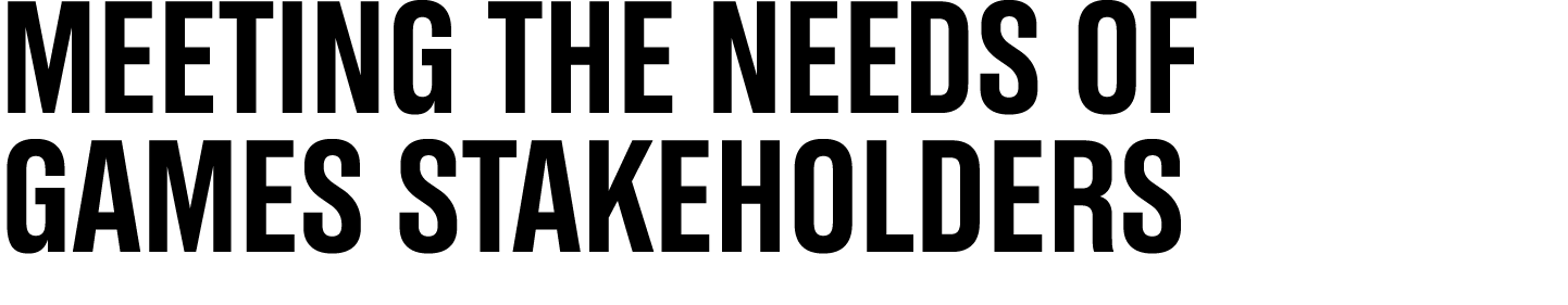 Meeting the needs of Games Stakeholders