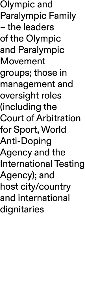 Olympic and Paralympic Family – the leaders of the Olympic and Paralympic Movement groups; those in management and ov...