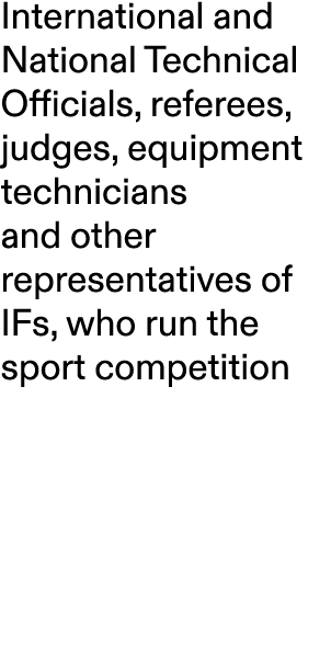 International and National Technical Officials, referees, judges, equipment technicians and other representatives of ...