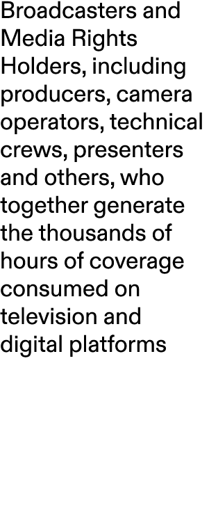 Broadcasters and Media Rights Holders, including producers, camera operators, technical crews, presenters and others,...