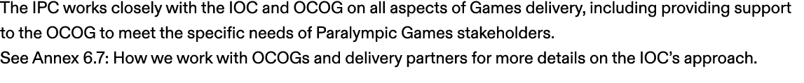 The IPC works closely with the IOC and OCOG on all aspects of Games delivery, including providing support to the OCOG...