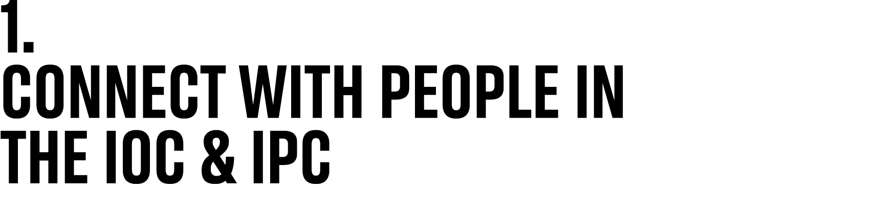 1. Connect with people in the IOC & IPC