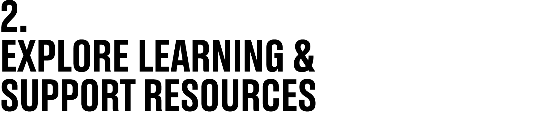 2. Explore Learning & Support Resources