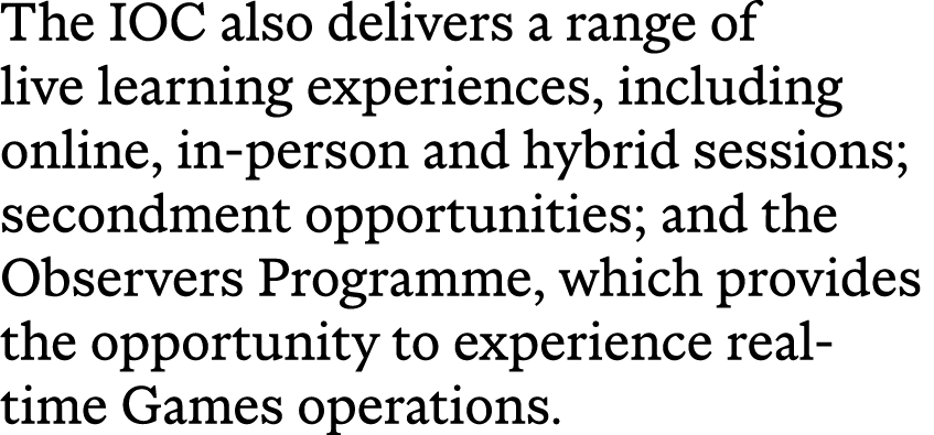 The IOC also delivers a range of live learning experiences, including online, in person and hybrid sessions; secondme...