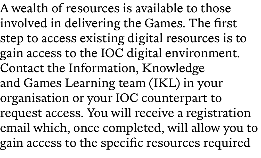 A wealth of resources is available to those involved in delivering the Games. The first step to access existing digit...