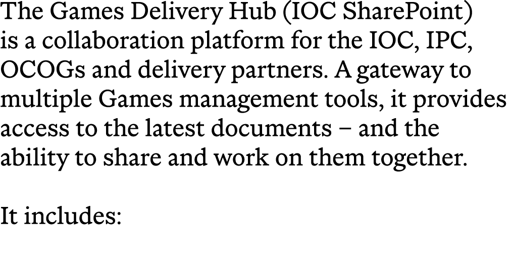 The Games Delivery Hub (IOC SharePoint) is a collaboration platform for the IOC, IPC, OCOGs and delivery partners. A ...