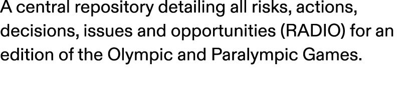 A central repository detailing all risks, actions, decisions, issues and opportunities (RADIO) for an edition of the ...