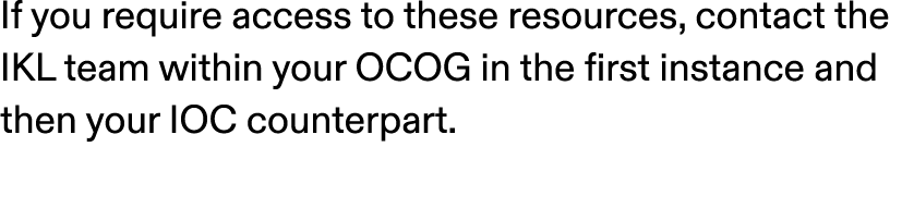 If you require access to these resources, contact the IKL team within your OCOG in the first instance and then your I...