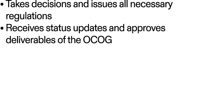 • Takes decisions and issues all necessary regulations • Receives status updates and approves deliverables of the OCOG 