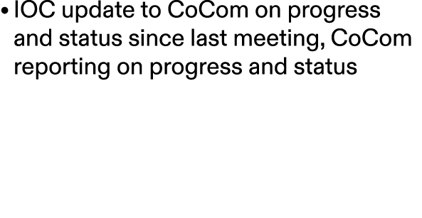 • IOC update to CoCom on progress and status since last meeting, CoCom reporting on progress and status