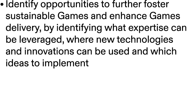 • Identify opportunities to further foster sustainable Games and enhance Games delivery, by identifying what expertis...