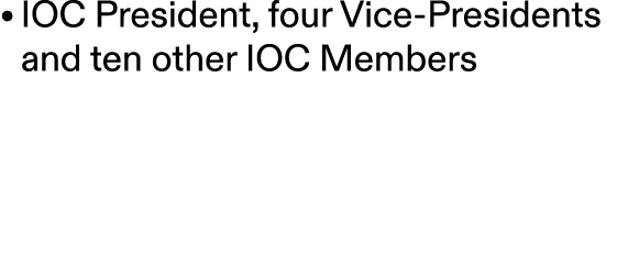 • IOC President, four Vice Presidents and ten other IOC Members 