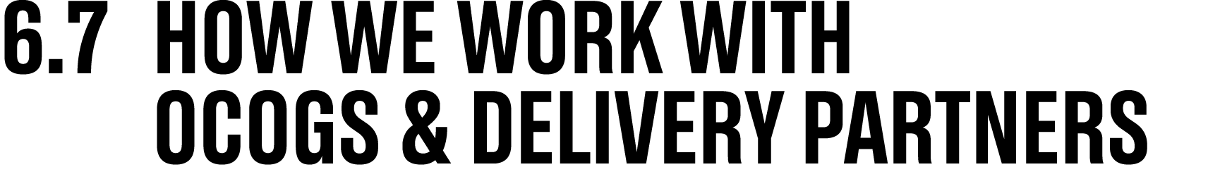 6.7 How we work with OCOGS & Delivery Partners