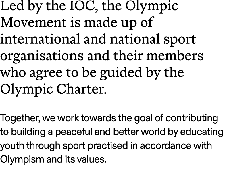 Led by the IOC, the Olympic Movement is made up of international and national sport organisations and their members w...