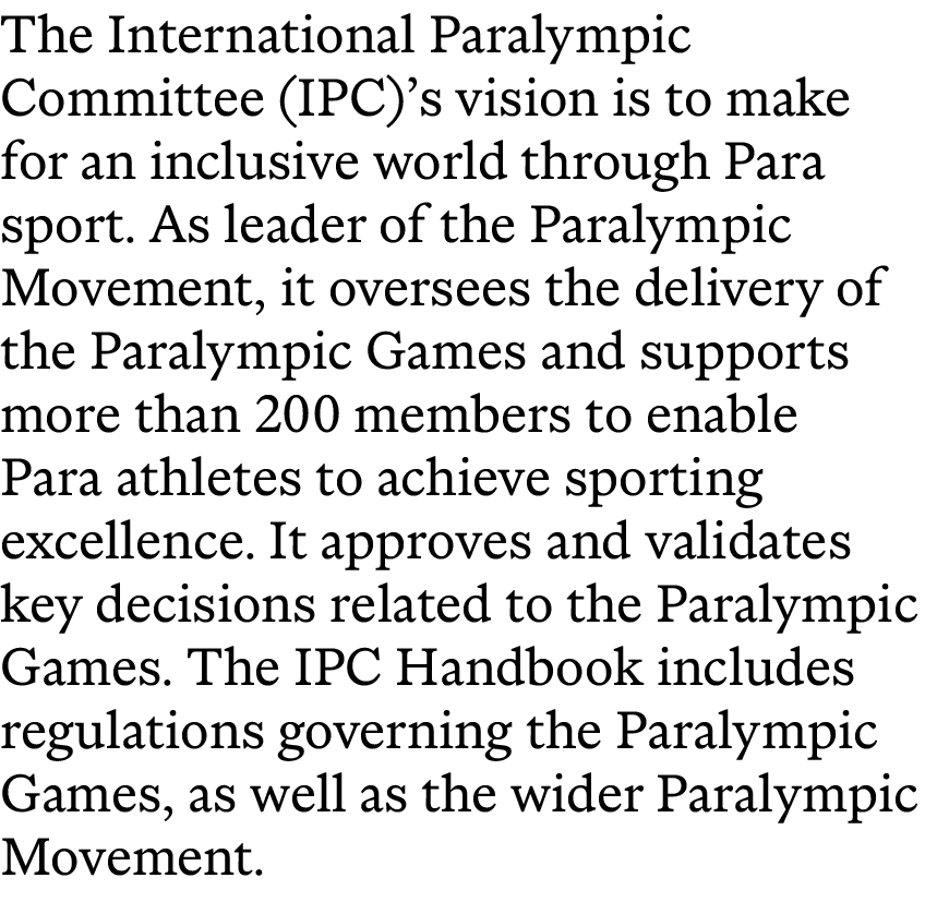 The International Paralympic Committee (IPC)’s vision is to make for an inclusive world through Para sport. As leader...