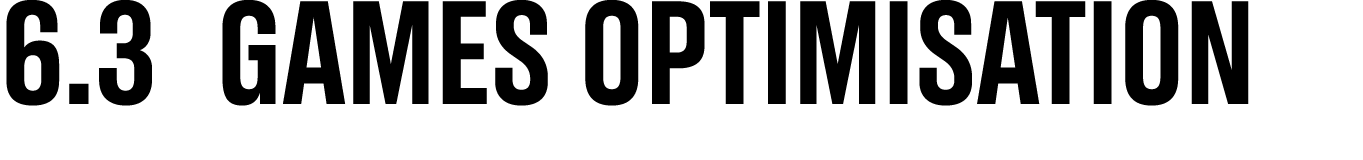6.3 Games optimisation