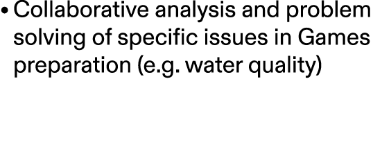 • Collaborative analysis and problem solving of specific issues in Games preparation (e.g. water quality) 