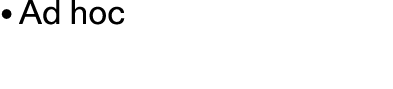 • Ad hoc