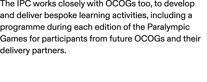 The IPC works closely with OCOGs too, to develop and deliver bespoke learning activities, including a programme durin...