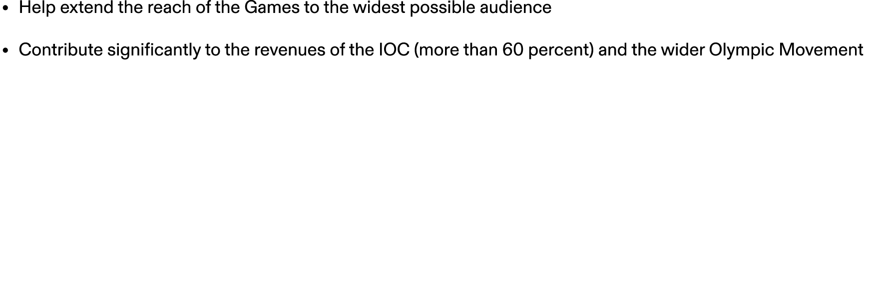 • Help extend the reach of the Games to the widest possible audience • Contribute significantly to the revenues of th...