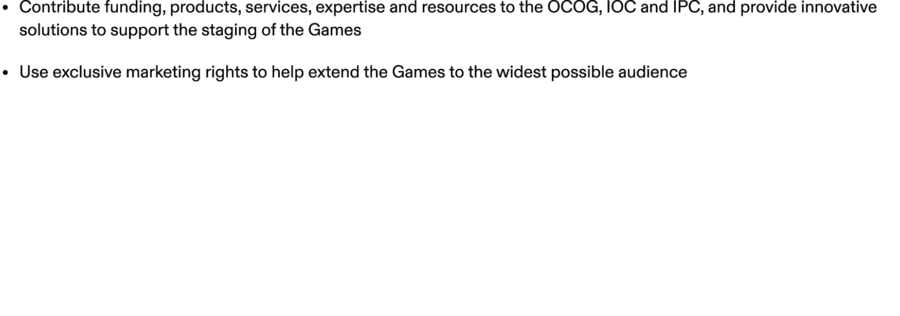 • Contribute funding, products, services, expertise and resources to the OCOG, IOC and IPC, and provide innovative so...