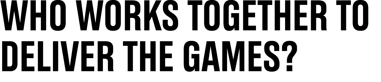 Who works together to deliver the games?