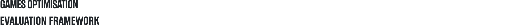 games optimisation evaluation framework 