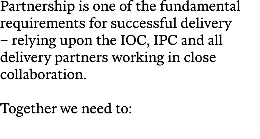 Partnership is one of the fundamental requirements for successful delivery – relying upon the IOC, IPC and all delive...