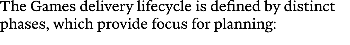 The Games delivery lifecycle is defined by distinct phases, which provide focus for planning: