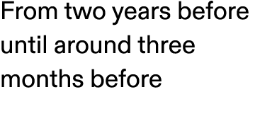 From two years before until around three months before